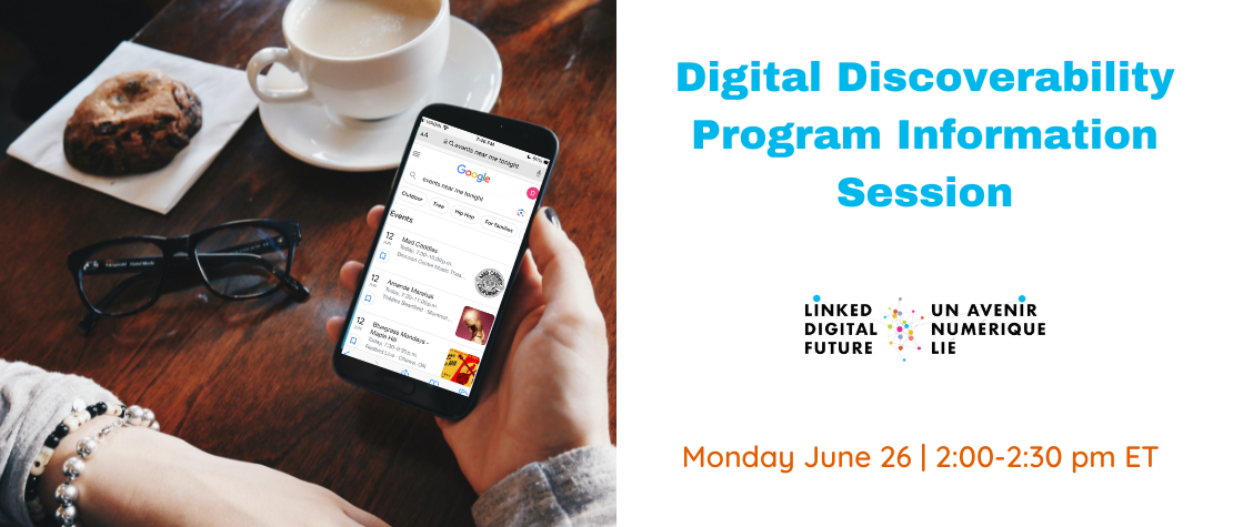Left side of image: A coffee shop table with two hands in the foreground. One hand rests on the table, while the other holds a smartphone with Google search results for “Events near me”. Right side of image: invitation to the Digital Discoverability Program Information Session on Monday June 26, 2:00-2:30 pm EDT.